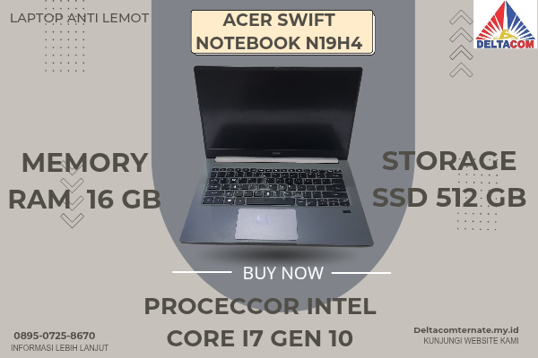 ACER SWIFT NOTEBOOK N19H4 , TYPE BARU BODY SLIM, PROSESOR INTEL CORE I7 GEN 10 RAM 16 GB STORAGE SSD 512 GB  DISPLAY 14 INCH MULUS , WARNAH GREY,  LEC